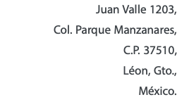 Juan Valle 1203, Col. Parque Manzanares, C.P. 37510, Léon, Gto., México.